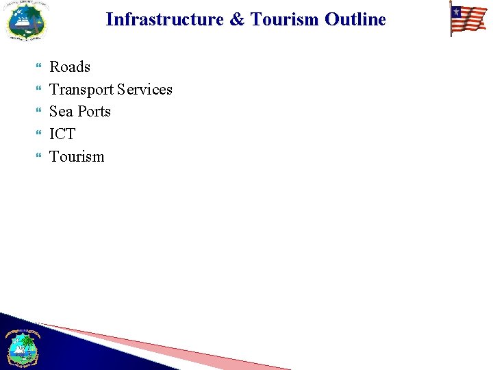 Infrastructure & Tourism Outline Roads Transport Services Sea Ports ICT Tourism 