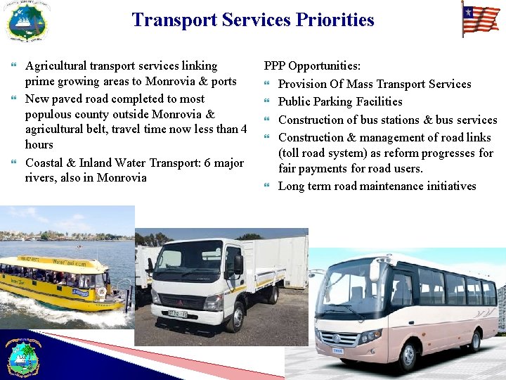 Transport Services Priorities Agricultural transport services linking prime growing areas to Monrovia & ports