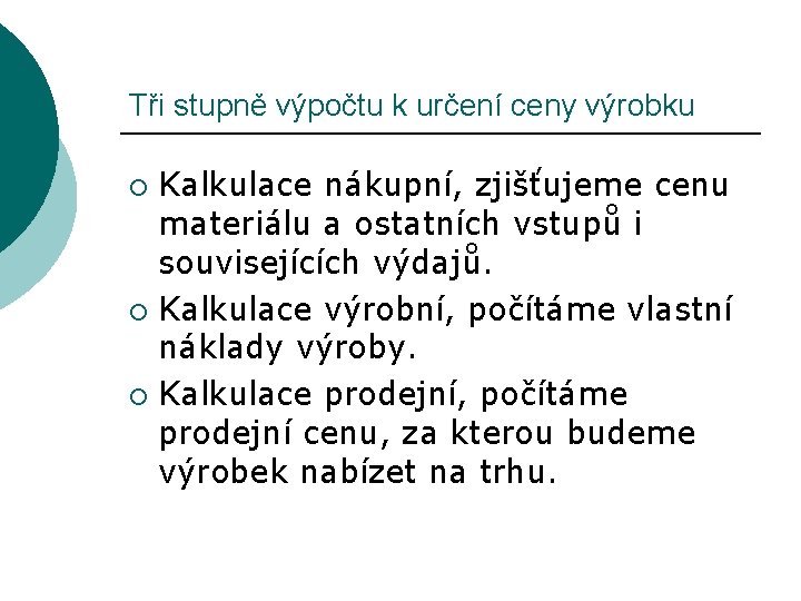 Tři stupně výpočtu k určení ceny výrobku Kalkulace nákupní, zjišťujeme cenu materiálu a ostatních