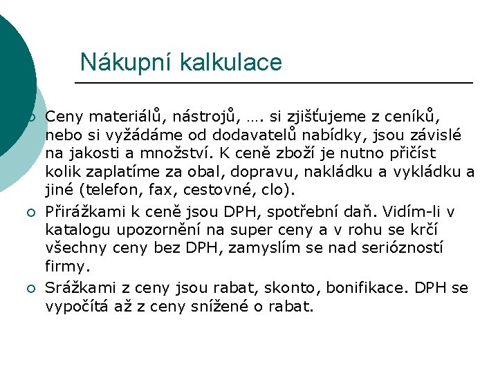 Nákupní kalkulace ¡ ¡ ¡ Ceny materiálů, nástrojů, …. si zjišťujeme z ceníků, nebo