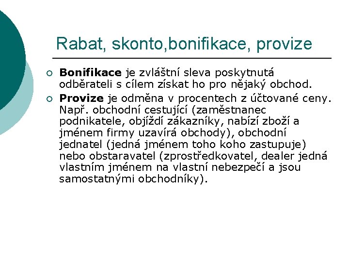 Rabat, skonto, bonifikace, provize ¡ ¡ Bonifikace je zvláštní sleva poskytnutá odběrateli s cílem