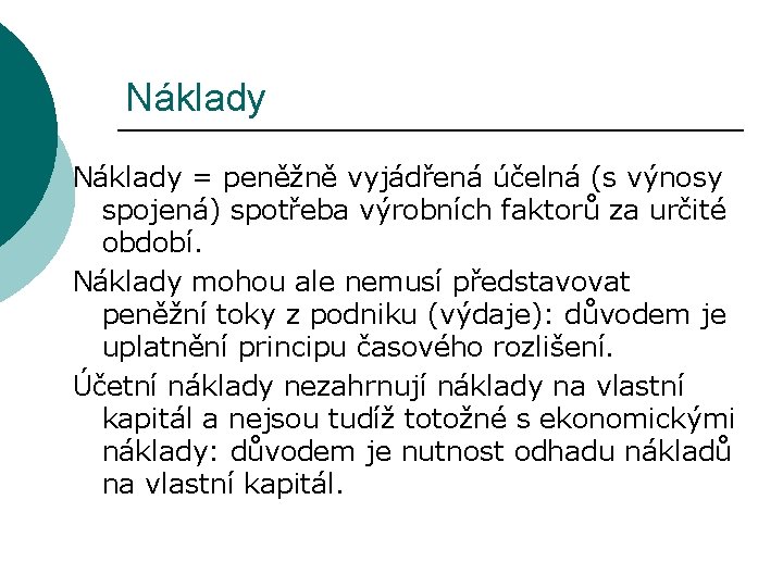 Náklady = peněžně vyjádřená účelná (s výnosy spojená) spotřeba výrobních faktorů za určité období.