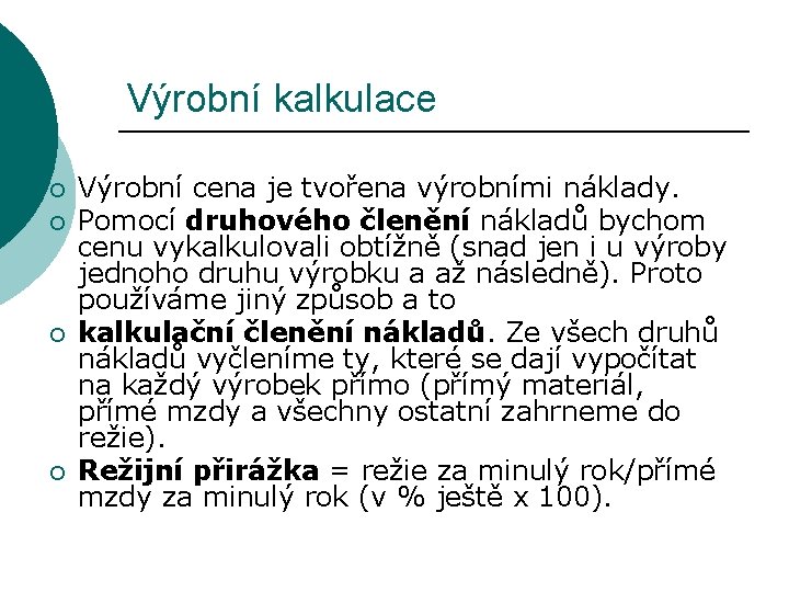 Výrobní kalkulace ¡ ¡ Výrobní cena je tvořena výrobními náklady. Pomocí druhového členění nákladů