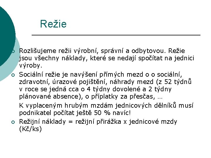 Režie ¡ ¡ ¡ Rozlišujeme režii výrobní, správní a odbytovou. Režie jsou všechny náklady,