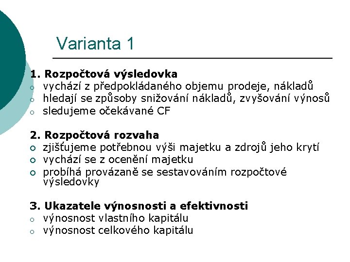 Varianta 1 1. Rozpočtová výsledovka o vychází z předpokládaného objemu prodeje, nákladů o hledají