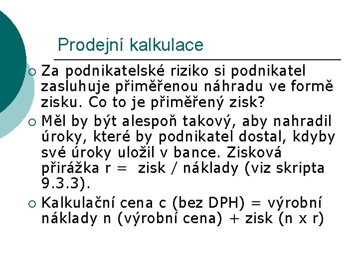 Prodejní kalkulace Za podnikatelské riziko si podnikatel zasluhuje přiměřenou náhradu ve formě zisku. Co