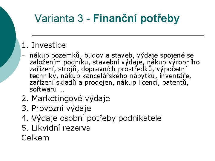 Varianta 3 - Finanční potřeby 1. Investice - nákup pozemků, budov a staveb, výdaje