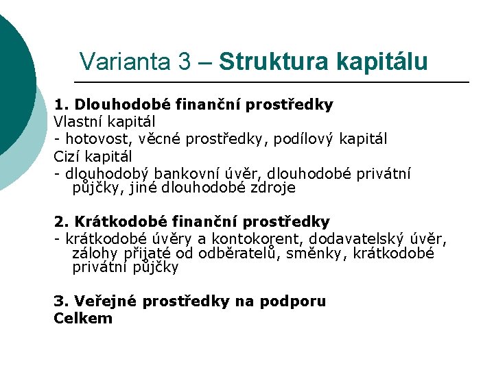 Varianta 3 – Struktura kapitálu 1. Dlouhodobé finanční prostředky Vlastní kapitál - hotovost, věcné