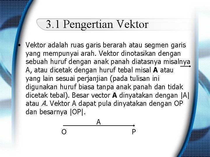 3. 1 Pengertian Vektor • Vektor adalah ruas garis berarah atau segmen garis yang