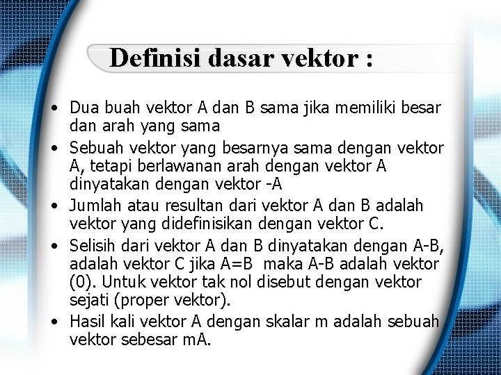 Definisi dasar vektor : • Dua buah vektor A dan B sama jika memiliki