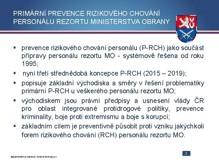 PRIMÁRNÍ PREVENCE RIZIKOVÉHO CHOVÁNÍ PERSONÁLU REZORTU MINISTERSTVA OBRANY § prevence rizikového chování personálu (P-RCH)