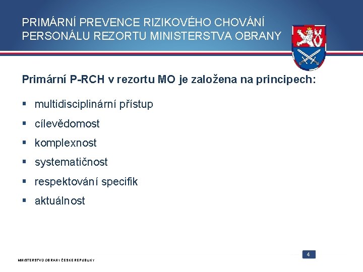 PRIMÁRNÍ PREVENCE RIZIKOVÉHO CHOVÁNÍ PERSONÁLU REZORTU MINISTERSTVA OBRANY Primární P-RCH v rezortu MO je