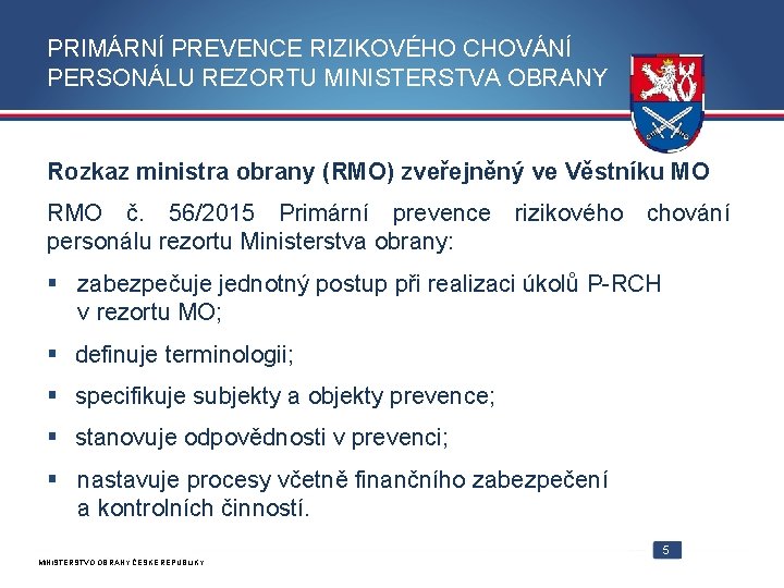 PRIMÁRNÍ PREVENCE RIZIKOVÉHO CHOVÁNÍ PERSONÁLU REZORTU MINISTERSTVA OBRANY Rozkaz ministra obrany (RMO) zveřejněný ve