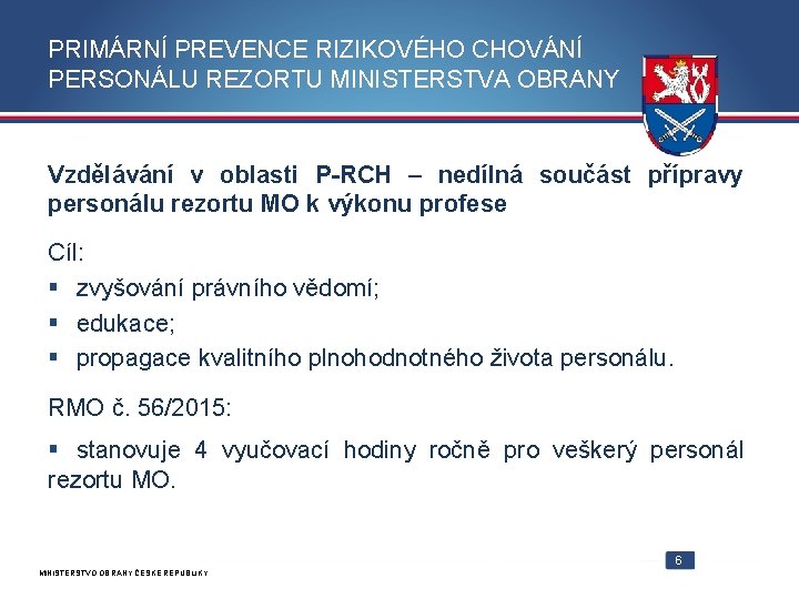 PRIMÁRNÍ PREVENCE RIZIKOVÉHO CHOVÁNÍ PERSONÁLU REZORTU MINISTERSTVA OBRANY Vzdělávání v oblasti P-RCH – nedílná