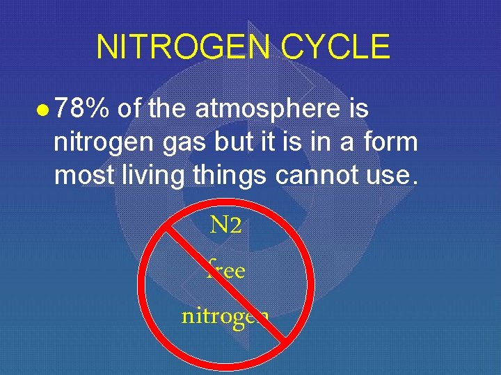 NITROGEN CYCLE l 78% of the atmosphere is nitrogen gas but it is in