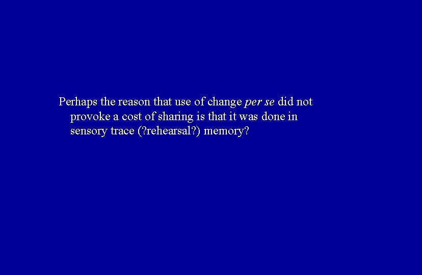Perhaps the reason that use of change per se did not provoke a cost