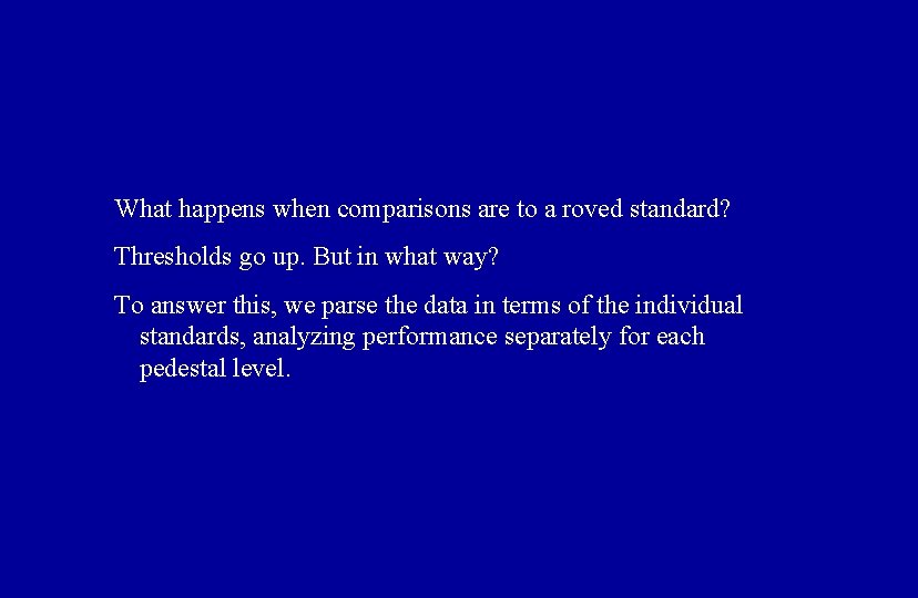 What happens when comparisons are to a roved standard? Thresholds go up. But in
