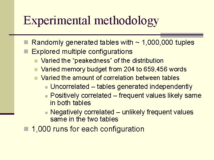 Experimental methodology n Randomly generated tables with ~ 1, 000 tuples n Explored multiple