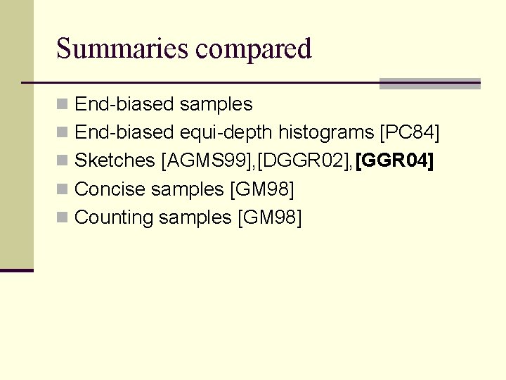 Summaries compared n End-biased samples n End-biased equi-depth histograms [PC 84] n Sketches [AGMS