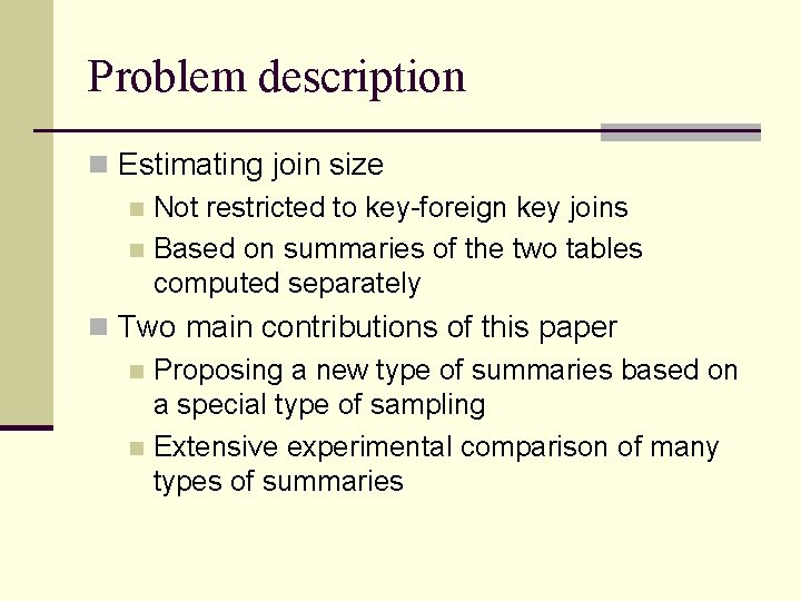 Problem description n Estimating join size n Not restricted to key-foreign key joins n