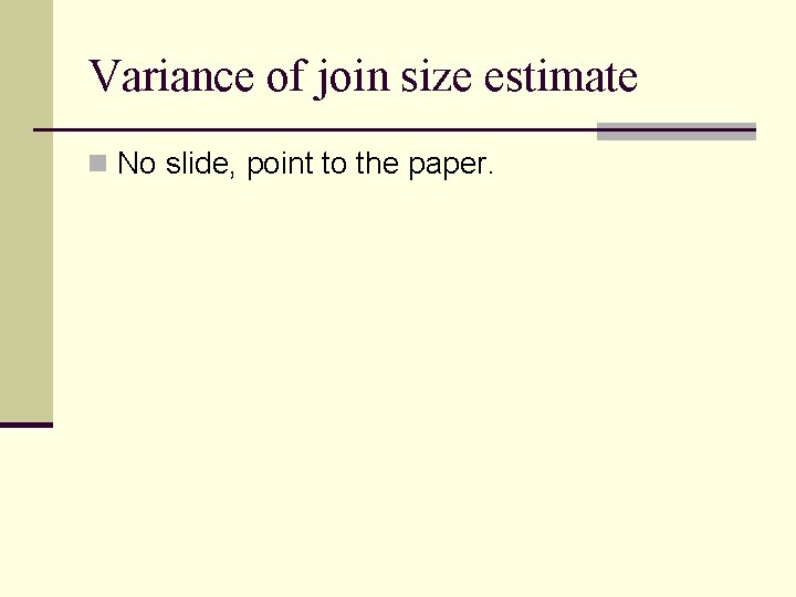 Variance of join size estimate n No slide, point to the paper. 