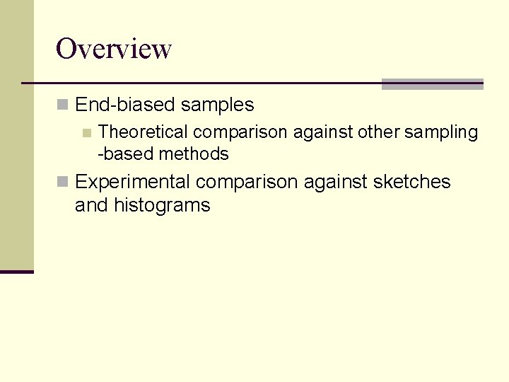 Overview n End-biased samples n Theoretical comparison against other sampling -based methods n Experimental