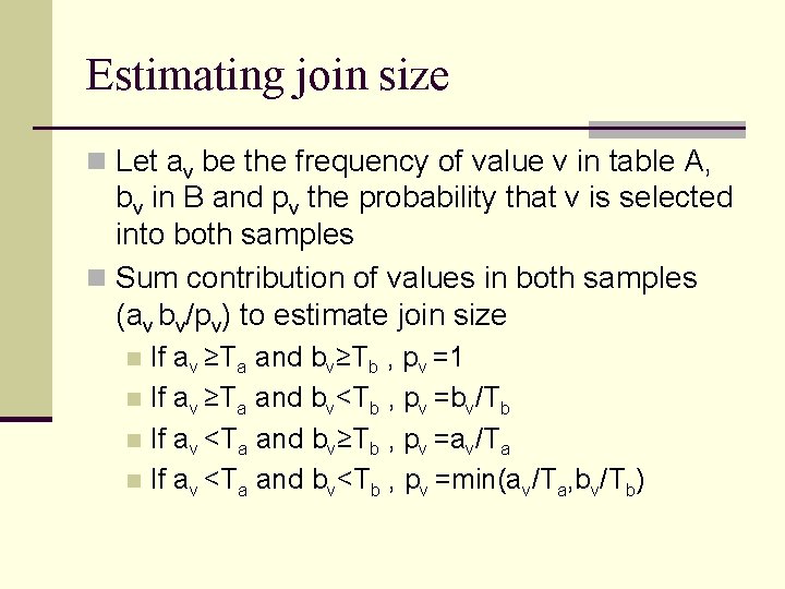 Estimating join size n Let av be the frequency of value v in table