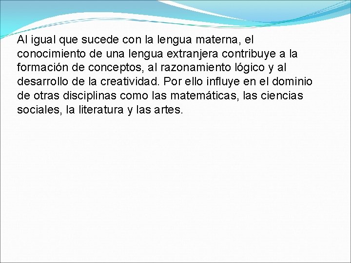 Al igual que sucede con la lengua materna, el conocimiento de una lengua extranjera