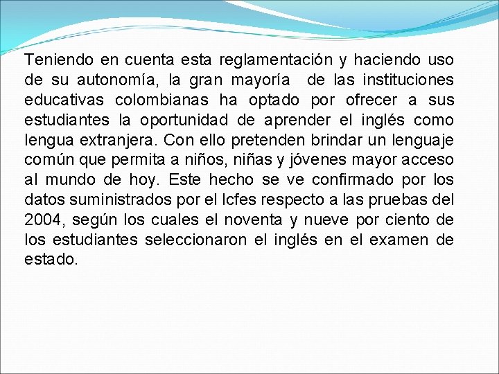 Teniendo en cuenta esta reglamentación y haciendo uso de su autonomía, la gran mayoría