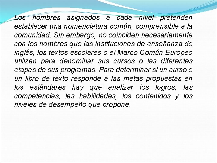 Los nombres asignados a cada nivel pretenden establecer una nomenclatura común, comprensible a la