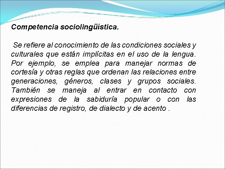 Competencia sociolingüística. Se refiere al conocimiento de las condiciones sociales y culturales que están