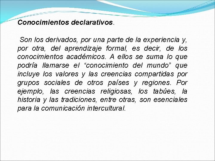 Conocimientos declarativos. Son los derivados, por una parte de la experiencia y, por otra,