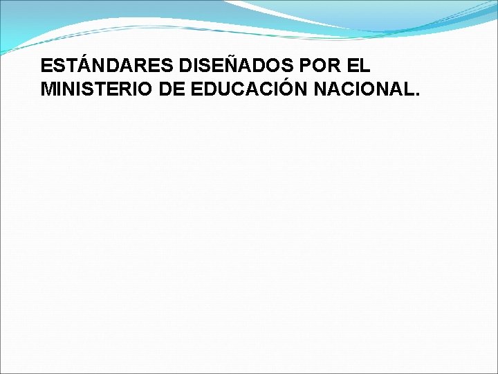 ESTÁNDARES DISEÑADOS POR EL MINISTERIO DE EDUCACIÓN NACIONAL. 