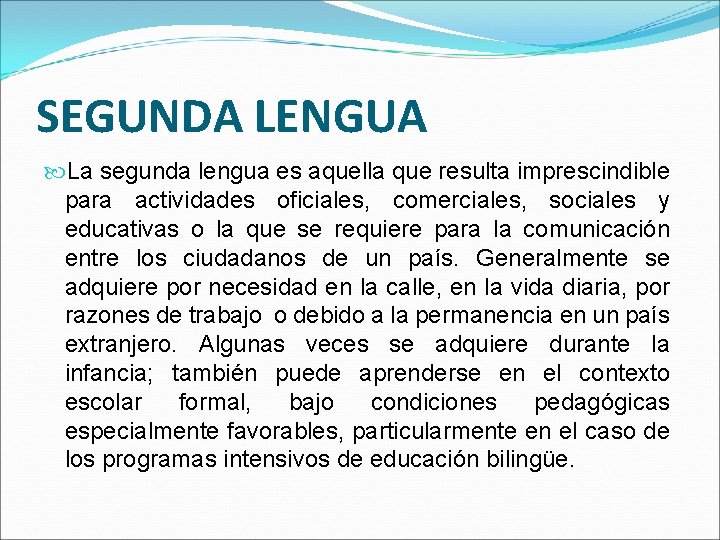 SEGUNDA LENGUA La segunda lengua es aquella que resulta imprescindible para actividades oficiales, comerciales,