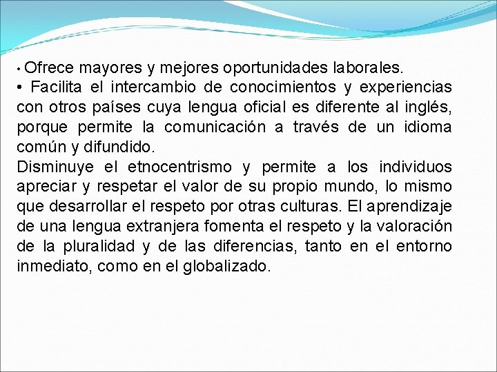  • Ofrece mayores y mejores oportunidades laborales. • Facilita el intercambio de conocimientos