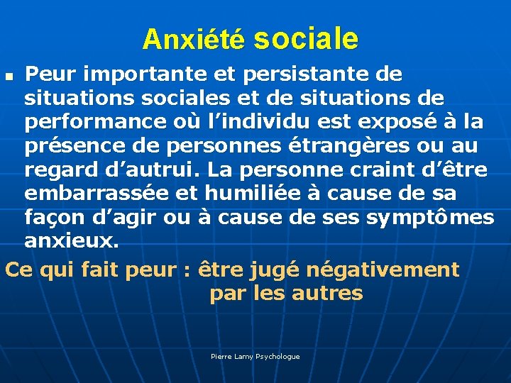 Anxiété sociale Peur importante et persistante de situations sociales et de situations de performance