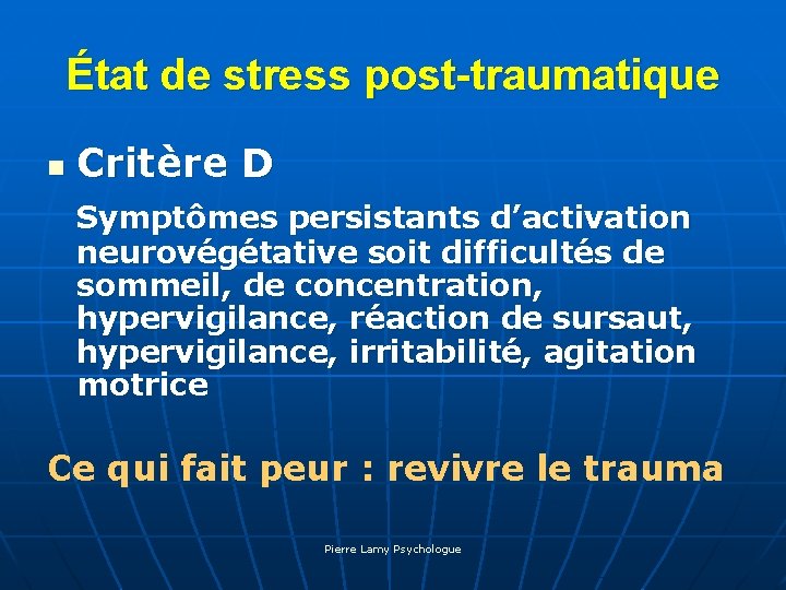 État de stress post-traumatique n Critère D Symptômes persistants d’activation neurovégétative soit difficultés de