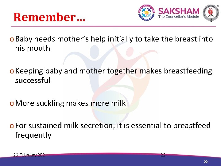 Remember… o Baby needs mother’s help initially to take the breast into his mouth