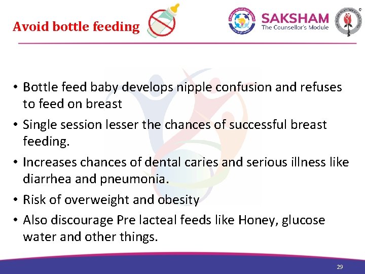 Avoid bottle feeding • Bottle feed baby develops nipple confusion and refuses to feed