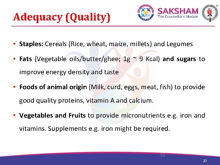 Adequacy (Quality) • Staples: Cereals (Rice, wheat, maize, millets) and Legumes • Fats (Vegetable