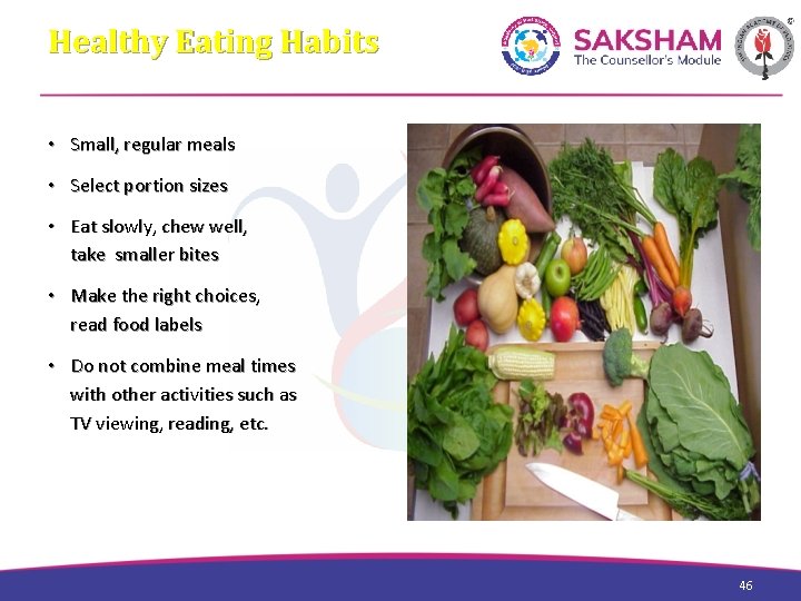 Healthy Eating Habits • Small, regular meals • Select portion sizes • Eat slowly,