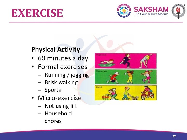 EXERCISE Physical Activity • 60 minutes a day • Formal exercises – Running /