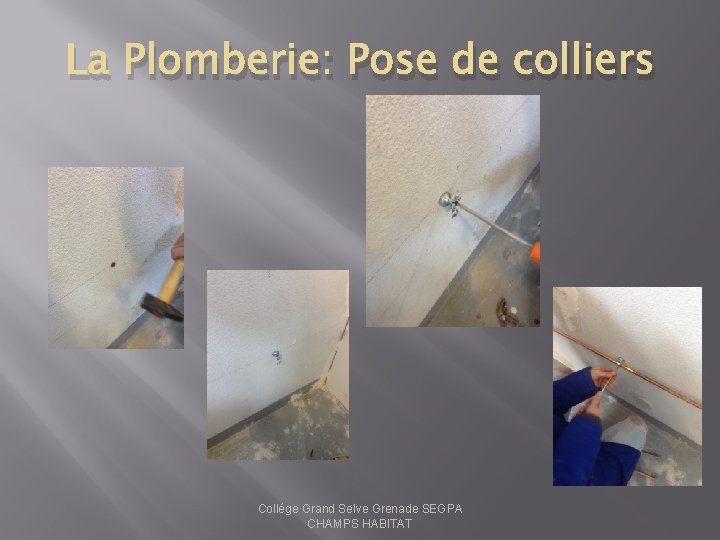 La Plomberie: Pose de colliers Collége Grand Selve Grenade SEGPA CHAMPS HABITAT 
