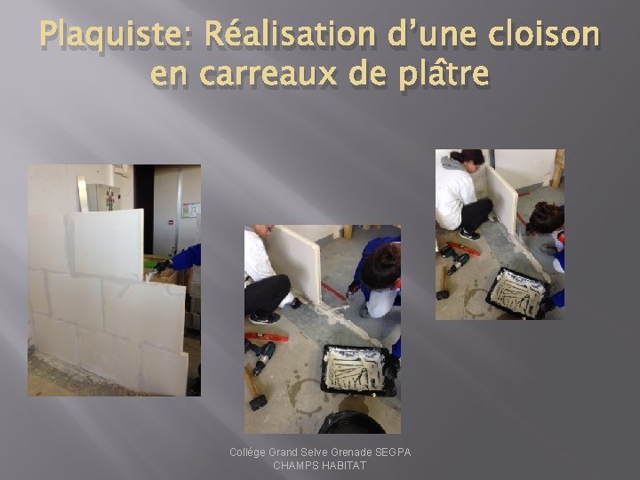 Plaquiste: Réalisation d’une cloison en carreaux de plâtre Collége Grand Selve Grenade SEGPA CHAMPS