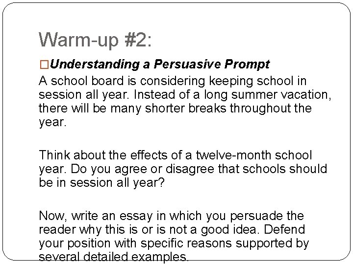 Warm-up #2: �Understanding a Persuasive Prompt A school board is considering keeping school in
