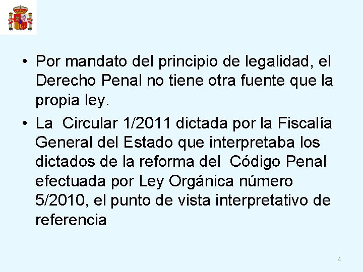  • Por mandato del principio de legalidad, el Derecho Penal no tiene otra