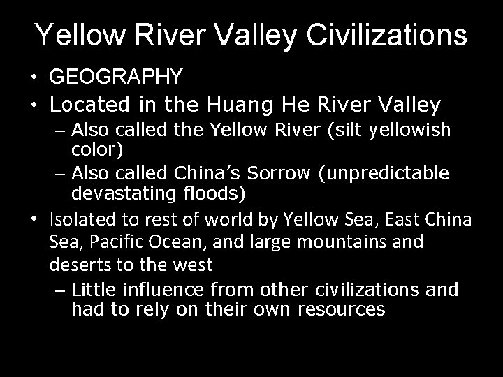 Yellow River Valley Civilizations • GEOGRAPHY • Located in the Huang He River Valley