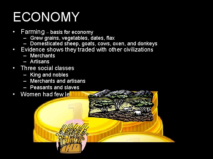 ECONOMY • Farming – basis for economy • – Grew grains, vegetables, dates, flax