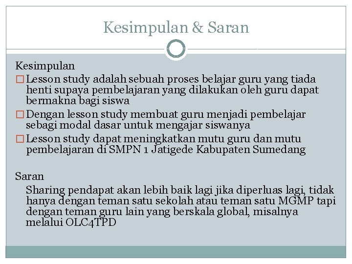 Kesimpulan & Saran Kesimpulan � Lesson study adalah sebuah proses belajar guru yang tiada