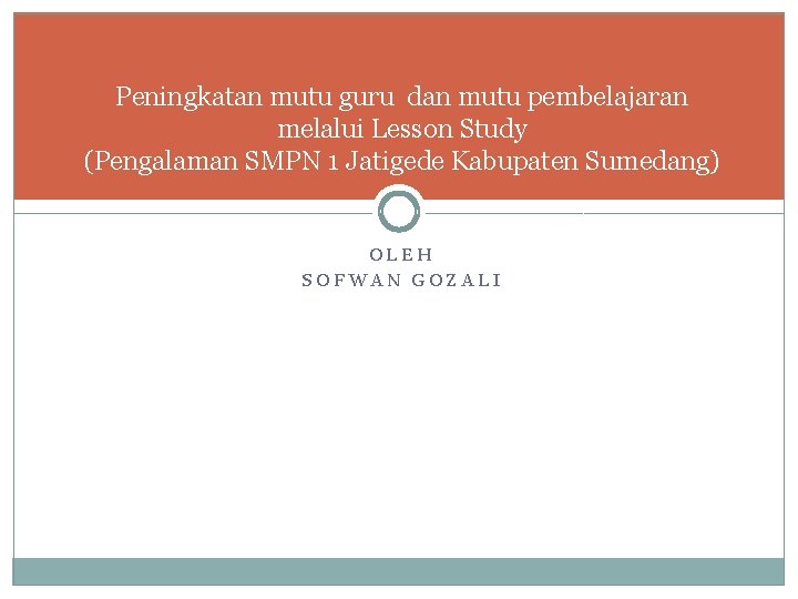 Peningkatan mutu guru dan mutu pembelajaran melalui Lesson Study (Pengalaman SMPN 1 Jatigede Kabupaten